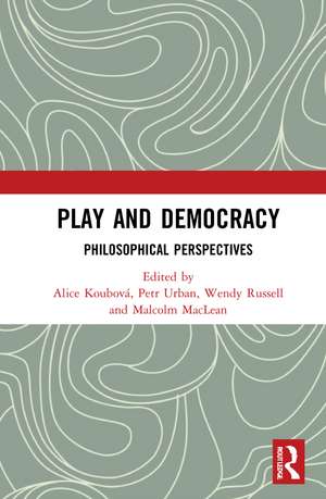 Play and Democracy: Philosophical Perspectives de Alice Koubová