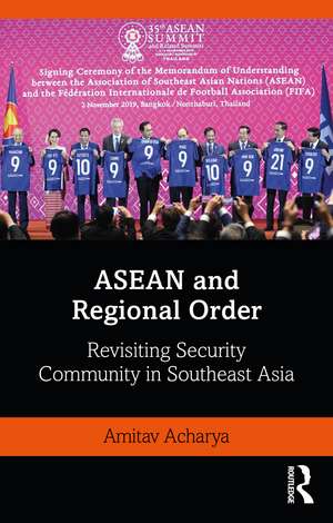 ASEAN and Regional Order: Revisiting Security Community in Southeast Asia de Amitav Acharya