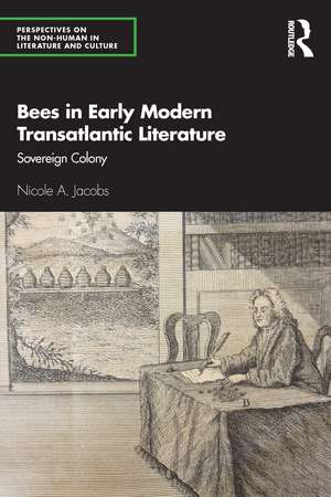 Bees in Early Modern Transatlantic Literature: Sovereign Colony de Nicole A. Jacobs