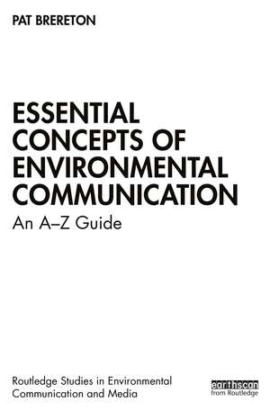 Essential Concepts of Environmental Communication: An A–Z Guide de Pat Brereton