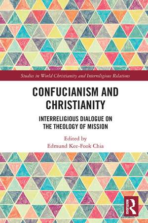 Confucianism and Christianity: Interreligious Dialogue on the Theology of Mission de Edmund Kee-Fook Chia