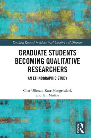 Graduate Students Becoming Qualitative Researchers: An Ethnographic Study de Char Ullman