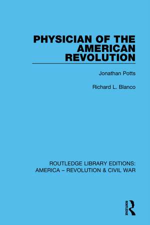 Physician of the American Revolution: Jonathan Potts de Richard L. Blanco