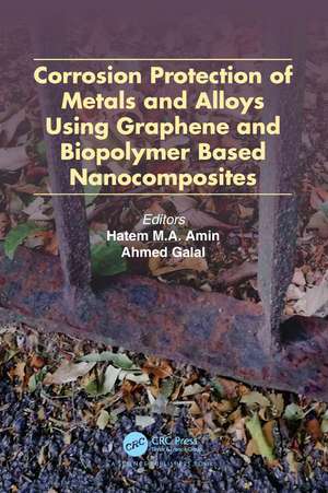 Corrosion Protection of Metals and Alloys Using Graphene and Biopolymer Based Nanocomposites de Hatem M.A. Amin