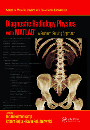 Diagnostic Radiology Physics with MATLAB®: A Problem-Solving Approach de Johan Helmenkamp