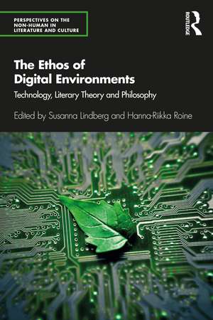 The Ethos of Digital Environments: Technology, Literary Theory and Philosophy de Susanna Lindberg