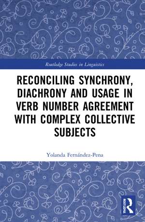 Reconciling Synchrony, Diachrony and Usage in Verb Number Agreement with Complex Collective Subjects de Yolanda Fernández-Pena