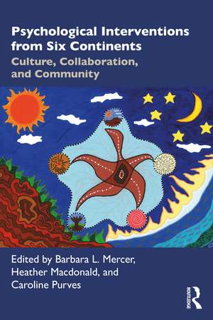 Psychological Interventions from Six Continents: Culture, Collaboration, and Community de Barbara L. Mercer