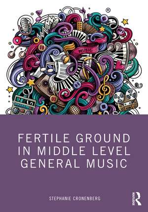 Fertile Ground in Middle Level General Music de Stephanie Cronenberg