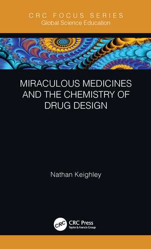 Miraculous Medicines and the Chemistry of Drug Design de Nathan Keighley