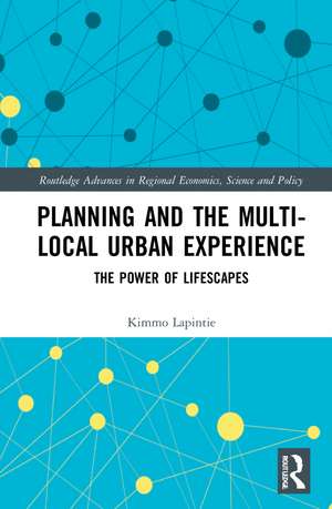 Planning and the Multi-local Urban Experience: The Power of Lifescapes de Kimmo Lapintie