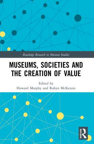 Museums, Societies and the Creation of Value de Howard Morphy