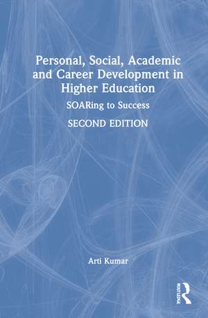 Personal, Social, Academic and Career Development in Higher Education: SOARing to Success de Arti Kumar