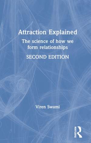 Attraction Explained: The science of how we form relationships de Viren Swami