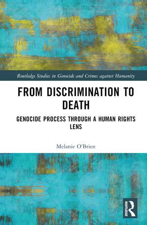 From Discrimination to Death: Genocide Process Through a Human Rights Lens de Melanie O'Brien