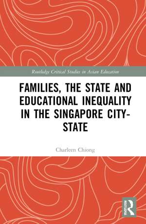 Families, the State and Educational Inequality in the Singapore City-State de Charleen Chiong