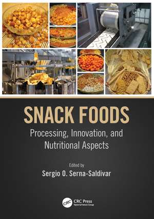 Snack Foods: Processing, Innovation, and Nutritional Aspects de Sergio O. Serna-Saldivar