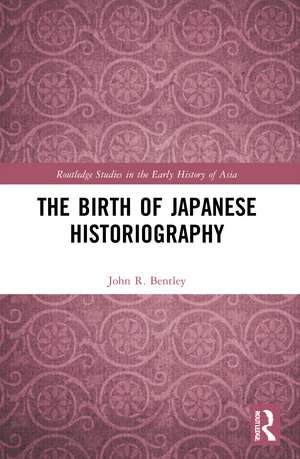 The Birth of Japanese Historiography de John R. Bentley