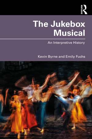 The Jukebox Musical: An Interpretive History de Kevin Byrne