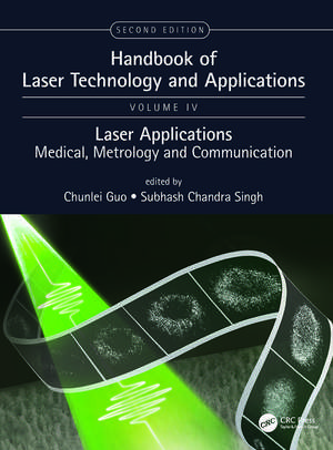 Handbook of Laser Technology and Applications: Laser Applications: Medical, Metrology and Communication (Volume Four) de Chunlei Guo