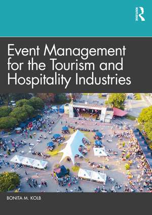 Event Management for the Tourism and Hospitality Industries de Bonita M. Kolb