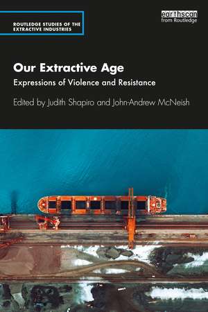 Our Extractive Age: Expressions of Violence and Resistance de Judith Shapiro