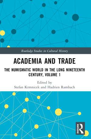 Academia and Trade: The Numismatic World in the Long Nineteenth Century, Volume 1 de Stefan Krmnicek