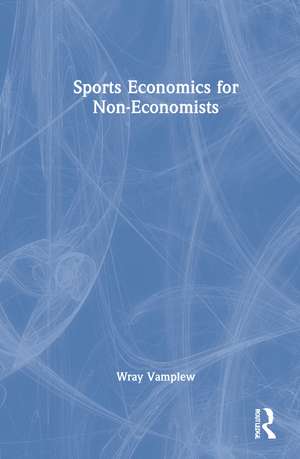 Sports Economics for Non-Economists de Wray Vamplew