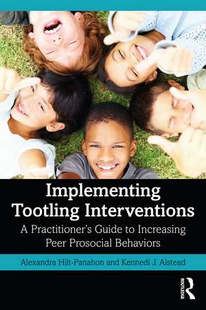 Implementing Tootling Interventions: A Practitioner’s Guide to Increasing Peer Prosocial Behaviors de Alexandra Hilt-Panahon