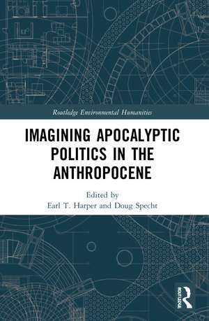 Imagining Apocalyptic Politics in the Anthropocene de Earl T. Harper