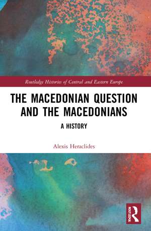 The Macedonian Question and the Macedonians: A History de Alexis Heraclides