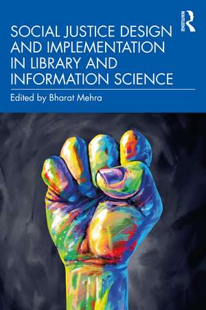 Social Justice Design and Implementation in Library and Information Science de Bharat Mehra