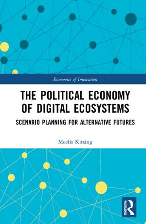 The Political Economy of Digital Ecosystems: Scenario Planning for Alternative Futures de Meelis Kitsing