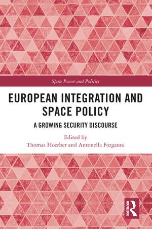 European Integration and Space Policy: A Growing Security Discourse de Thomas Hoerber