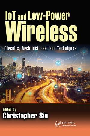 IoT and Low-Power Wireless: Circuits, Architectures, and Techniques de Christopher Siu