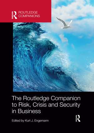 The Routledge Companion to Risk, Crisis and Security in Business de Kurt J. Engemann