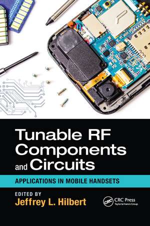 Tunable RF Components and Circuits: Applications in Mobile Handsets de Jeffrey L. Hilbert