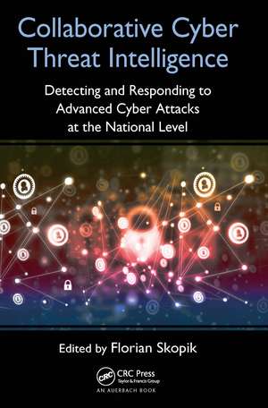 Collaborative Cyber Threat Intelligence: Detecting and Responding to Advanced Cyber Attacks at the National Level de Florian Skopik