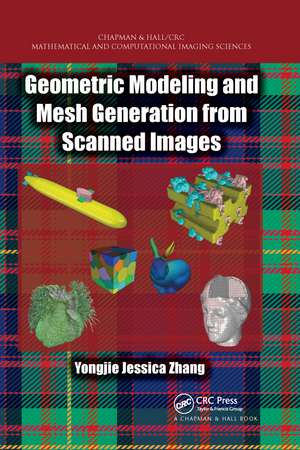 Geometric Modeling and Mesh Generation from Scanned Images de Yongjie Jessica Zhang