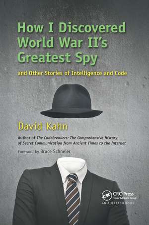 How I Discovered World War II's Greatest Spy and Other Stories of Intelligence and Code de David Kahn