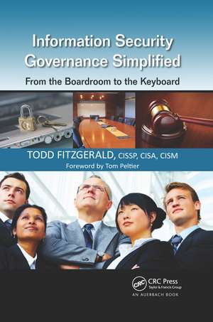 Information Security Governance Simplified: From the Boardroom to the Keyboard de Todd Fitzgerald