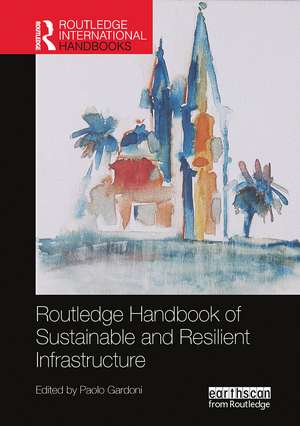 Routledge Handbook of Sustainable and Resilient Infrastructure de Paolo Gardoni