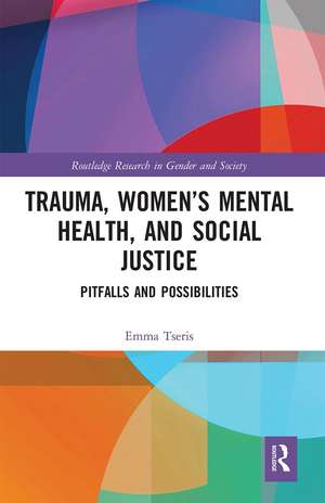 Trauma, Women’s Mental Health, and Social Justice: Pitfalls and Possibilities de Emma Tseris