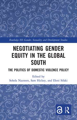 Negotiating Gender Equity in the Global South: The Politics of Domestic Violence Policy de Sohela Nazneen