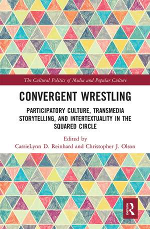 Convergent Wrestling: Participatory Culture, Transmedia Storytelling, and Intertextuality in the Squared Circle de CarrieLynn Reinhard