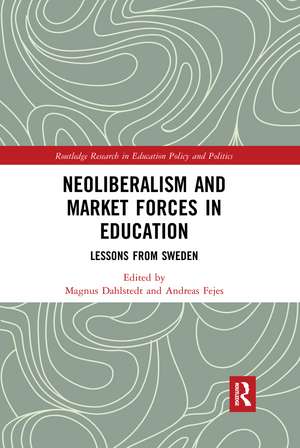 Neoliberalism and Market Forces in Education: Lessons from Sweden de Magnus Dahlstedt