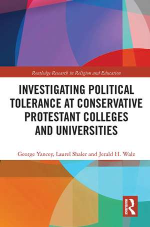 Investigating Political Tolerance at Conservative Protestant Colleges and Universities de George Yancey