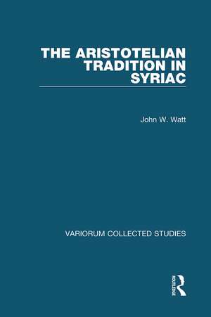 The Aristotelian Tradition in Syriac de John W. Watt