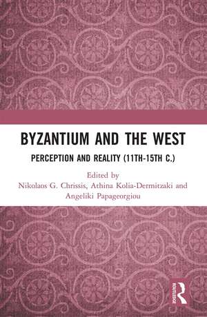 Byzantium and the West: Perception and Reality (11th-15th c.) de Nikolaos Chrissis