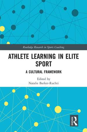 Athlete Learning in Elite Sport: A Cultural Framework de Natalie Barker-Ruchti